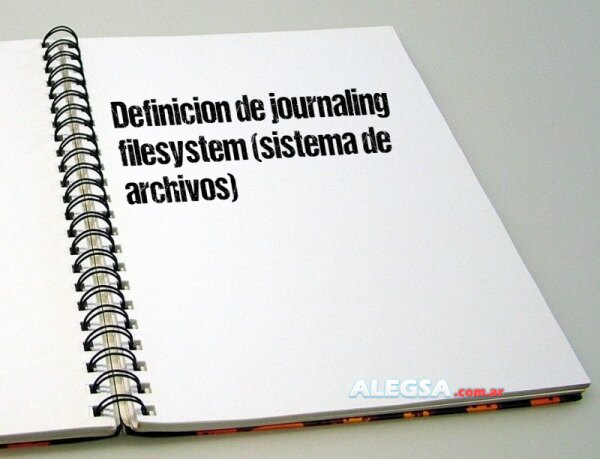 Definición de journaling filesystem (sistema de archivos)