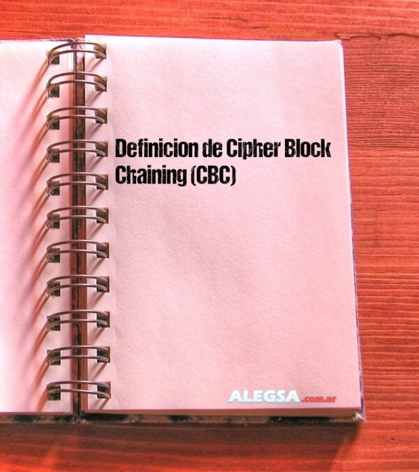 Definición de Cipher Block Chaining (CBC)