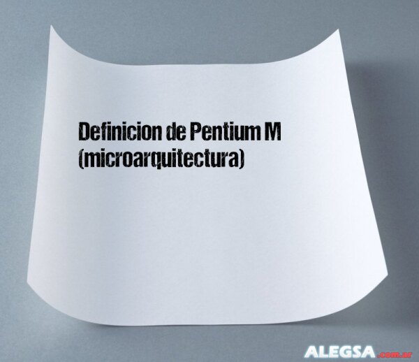 Definición de Pentium M (microarquitectura)