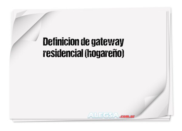 Definición de gateway residencial (hogareño)