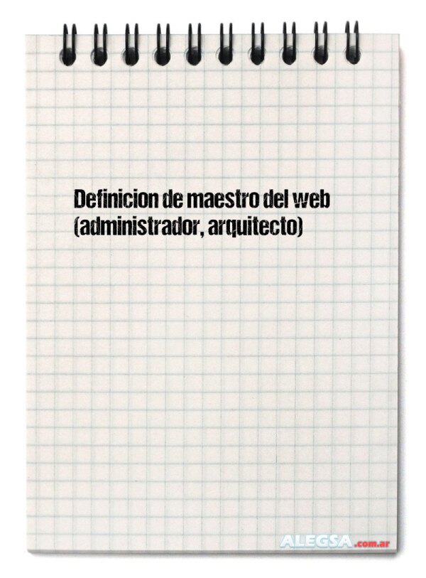 Definición de maestro del web (administrador, arquitecto)