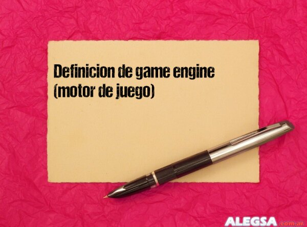 Definición de game engine (motor de juego)