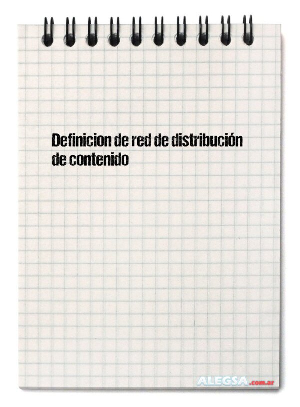 Definición de red de distribución de contenido