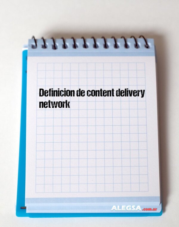 Definición de content delivery network