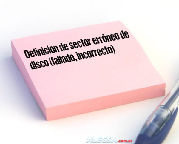 Definición de sector erróneo de disco (fallado, incorrecto)