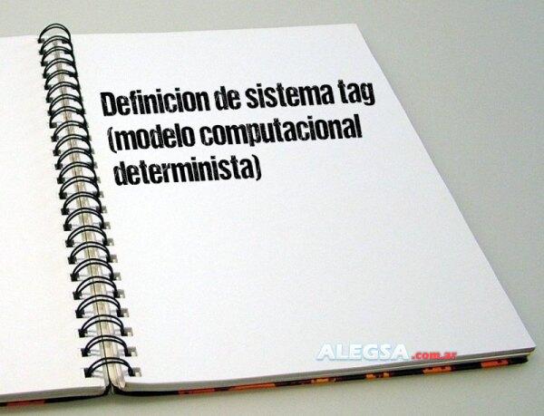 Definición de sistema tag (modelo computacional determinista)