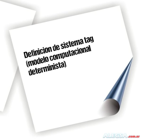 Definición de sistema tag (modelo computacional determinista)