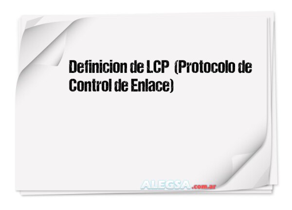 Definición de LCP  (Protocolo de Control de Enlace)