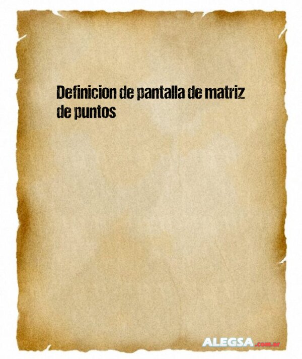 Definición de pantalla de matriz de puntos