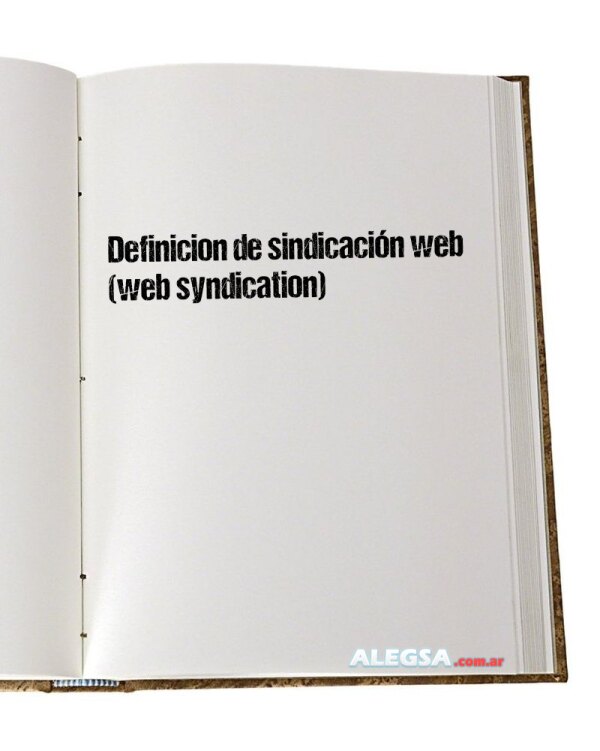 Definición de sindicación web (web syndication)
