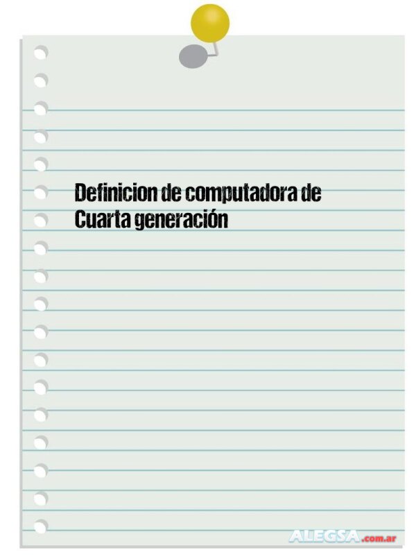 Definición de computadora de Cuarta generación