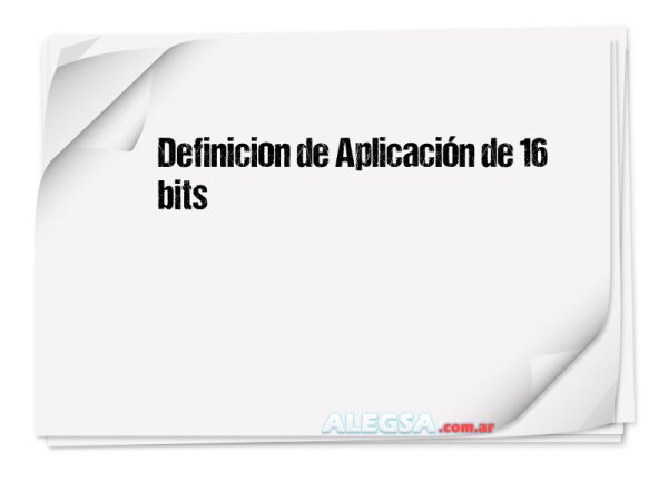 Definición de Aplicación de 16 bits