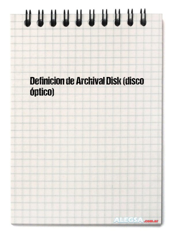 Definición de Archival Disk (disco óptico)