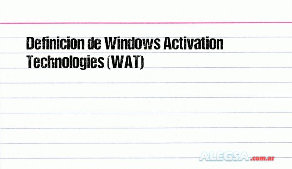 Definición de Windows Activation Technologies (WAT)