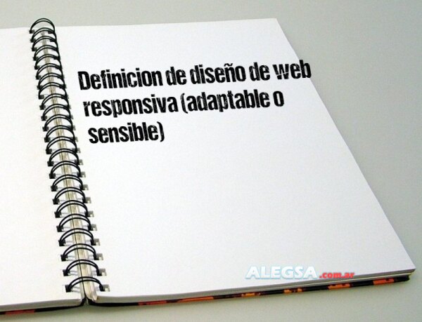 Definición de diseño de web responsiva (adaptable o sensible)