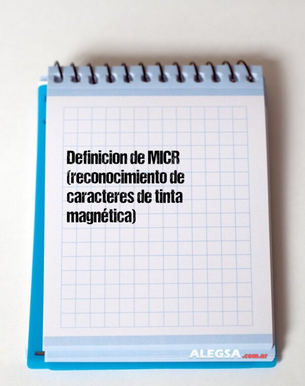 Definición de MICR (reconocimiento de caracteres de tinta magnética)