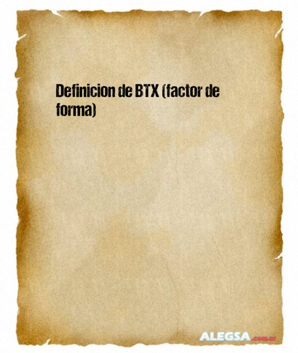 Definición de BTX (factor de forma)
