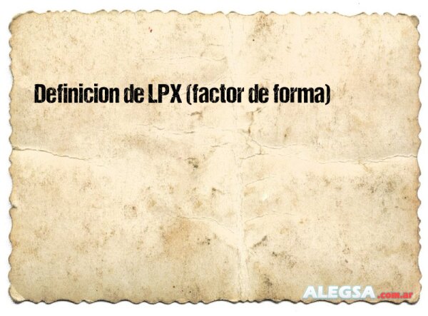 Definición de LPX (factor de forma)