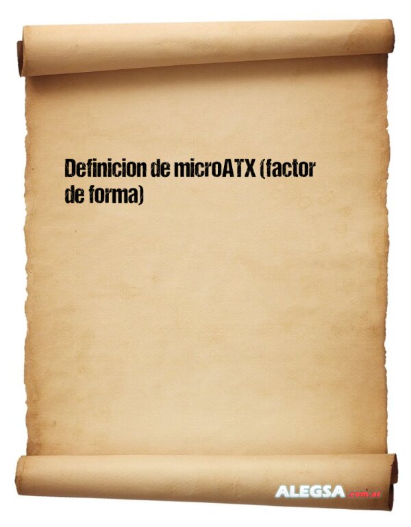 Definición de microATX (factor de forma)