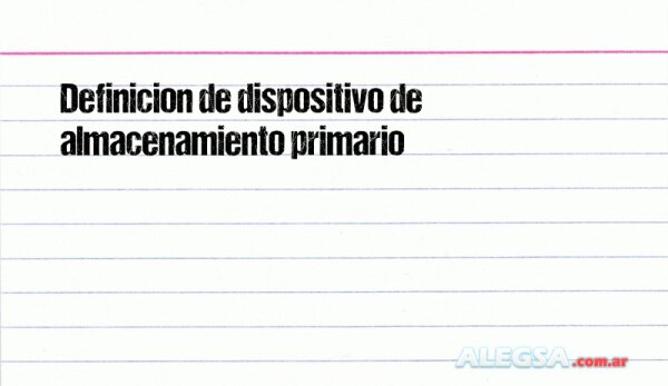 Definición de dispositivo de almacenamiento primario