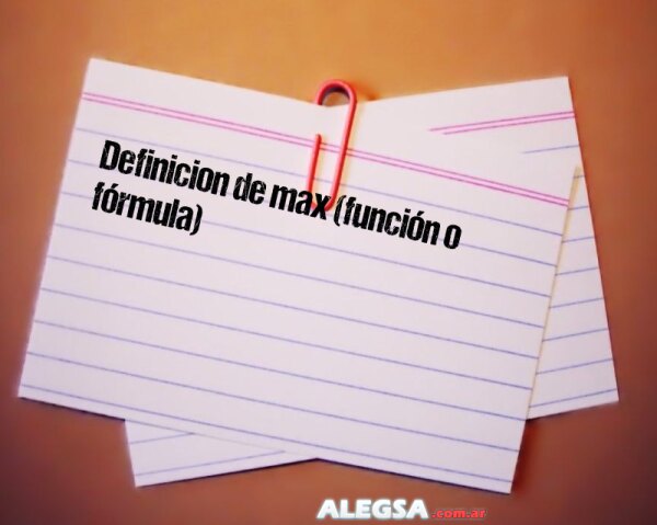 Definición de max (función o fórmula)