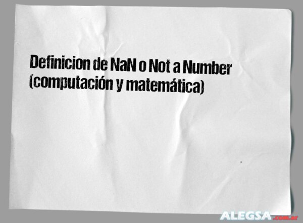 Definición de NaN o Not a Number (computación y matemática)