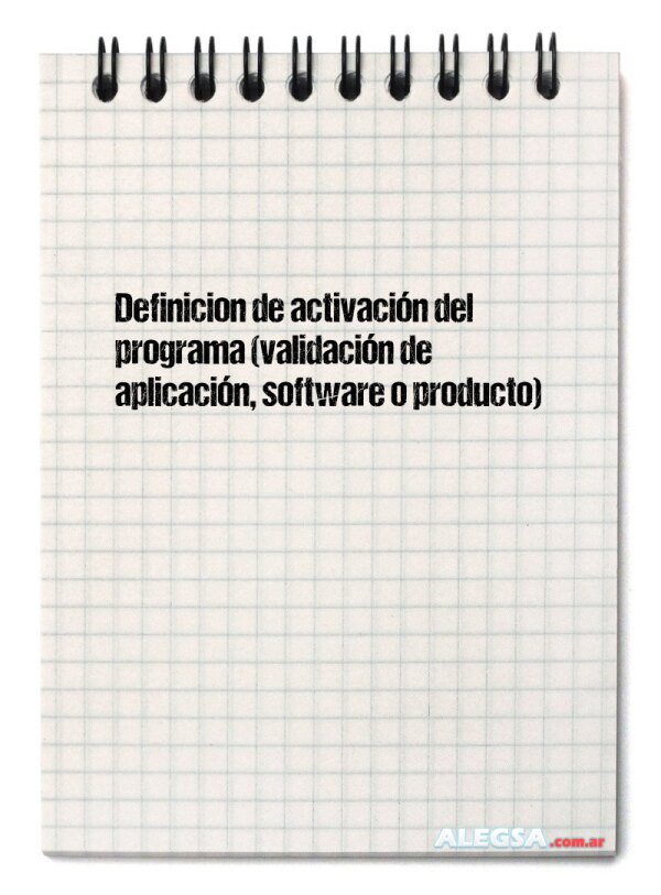 Definición de activación del programa (validación de aplicación, software o producto)