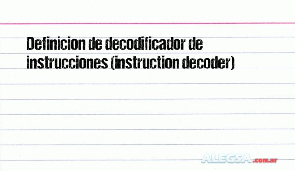 Definición de decodificador de instrucciones (instruction decoder)