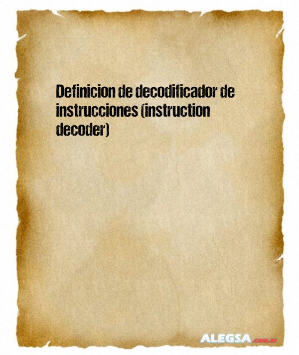 Definición de decodificador de instrucciones (instruction decoder)