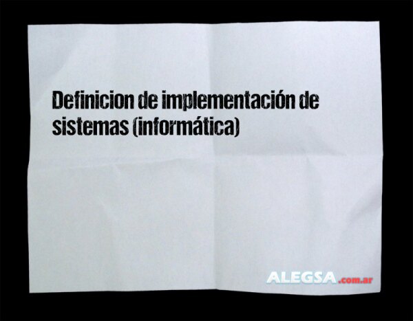 Definición de implementación de sistemas (informática)