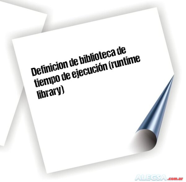 Definición de biblioteca de tiempo de ejecución (runtime library)