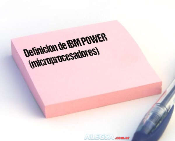 Definición de IBM POWER (microprocesadores)