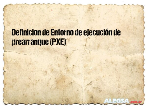 Definición de Entorno de ejecución de prearranque (PXE)