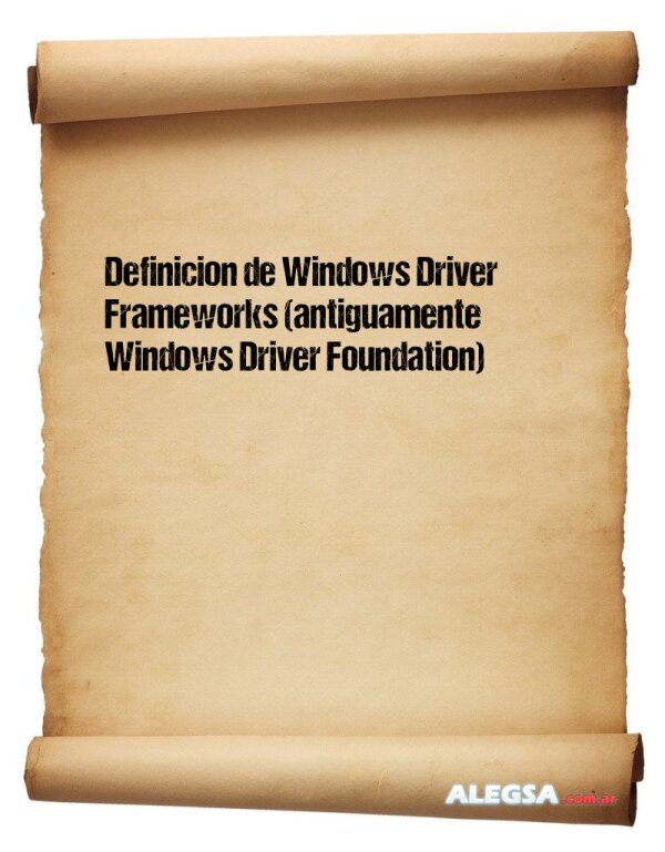 Definición de Windows Driver Frameworks (antiguamente Windows Driver Foundation)
