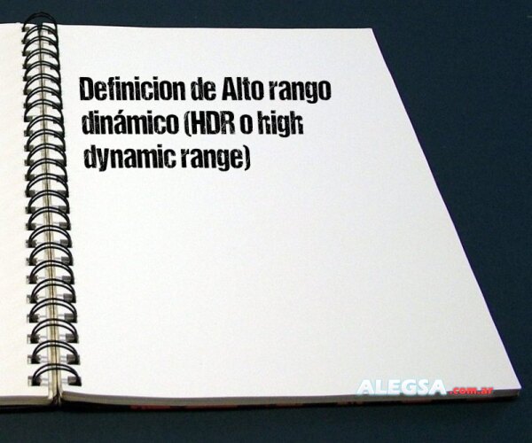 Definición de Alto rango dinámico (HDR o high dynamic range)