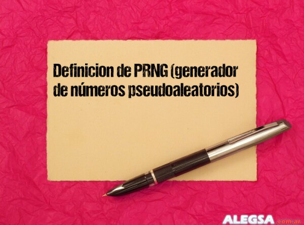 Definición de PRNG (generador de números pseudoaleatorios)