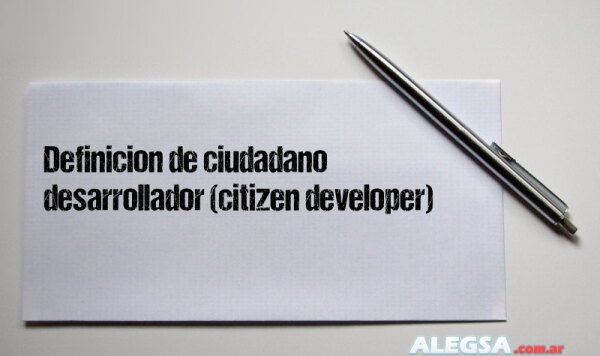 Definición de ciudadano desarrollador (citizen developer)