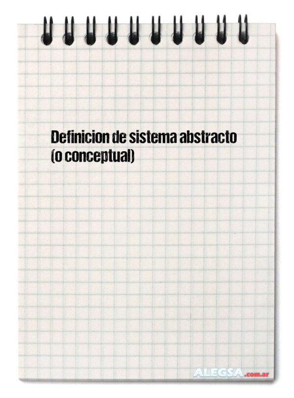 Definición de sistema abstracto (o conceptual)