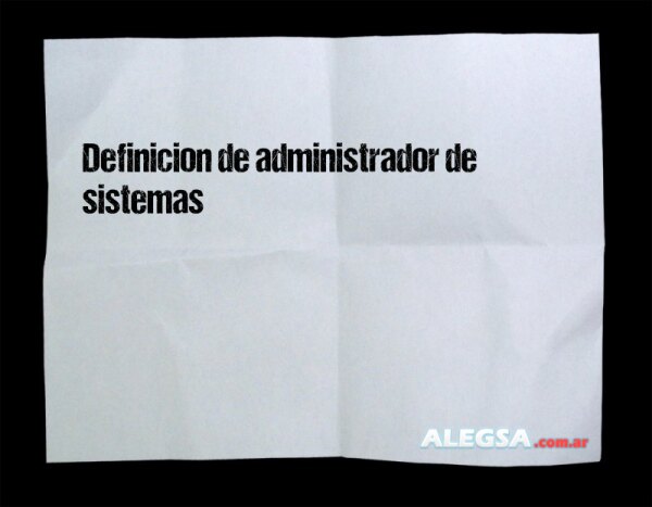 Definición de administrador de sistemas