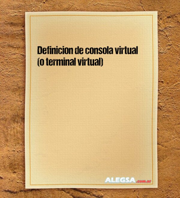 Definición de consola virtual (o terminal virtual)