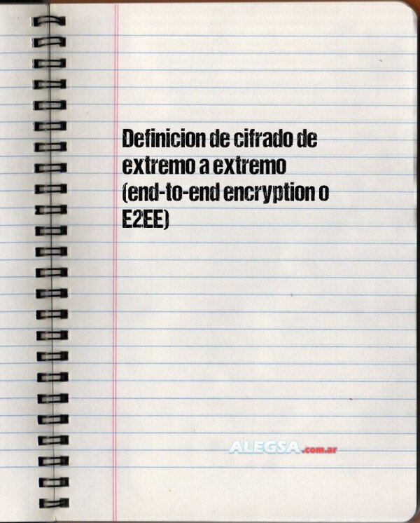 Definición de cifrado de extremo a extremo (end-to-end encryption o E2EE)