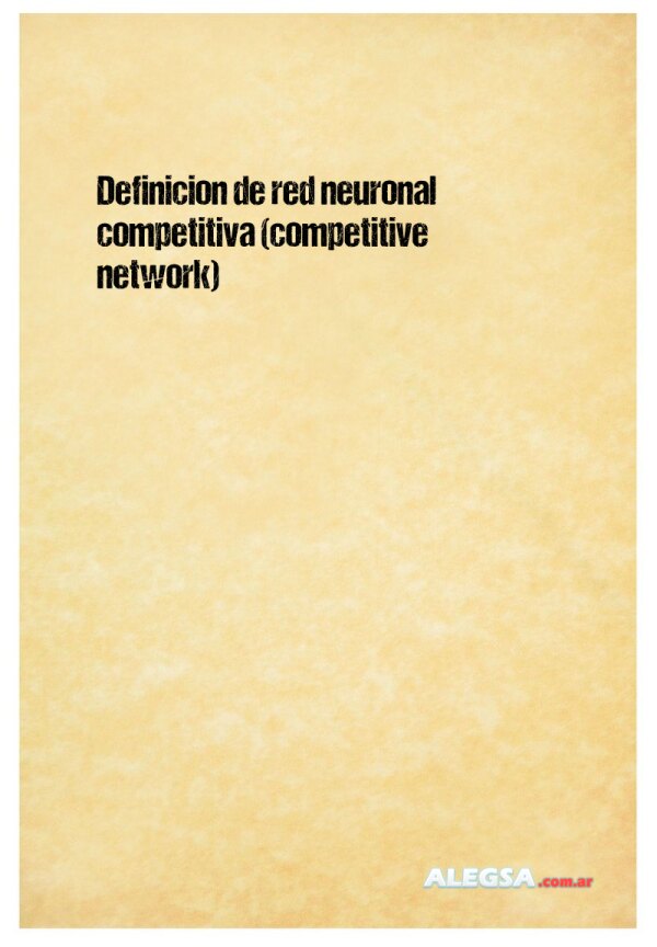 Definición de red neuronal competitiva (competitive network)