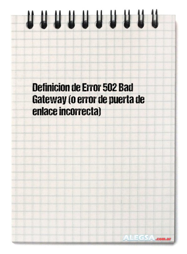 Definición de Error 502 Bad Gateway (o error de puerta de enlace incorrecta)
