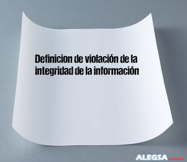 Definición de violación de la integridad de la información
