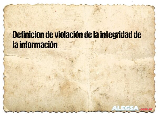 Definición de violación de la integridad de la información