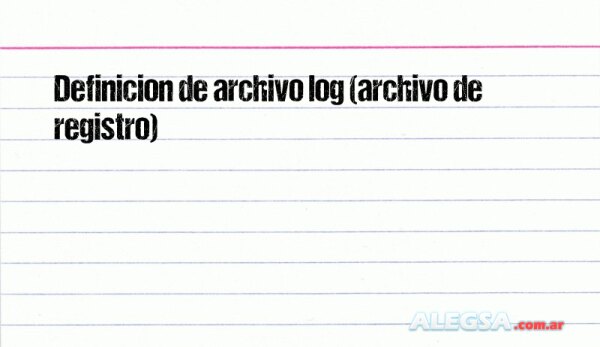 Definición de archivo log (archivo de registro)