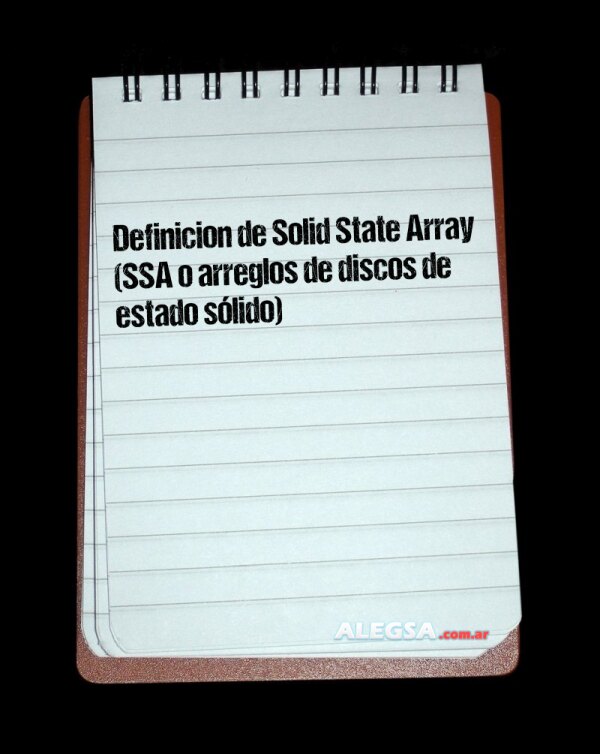 Definición de Solid State Array (SSA o arreglos de discos de estado sólido)