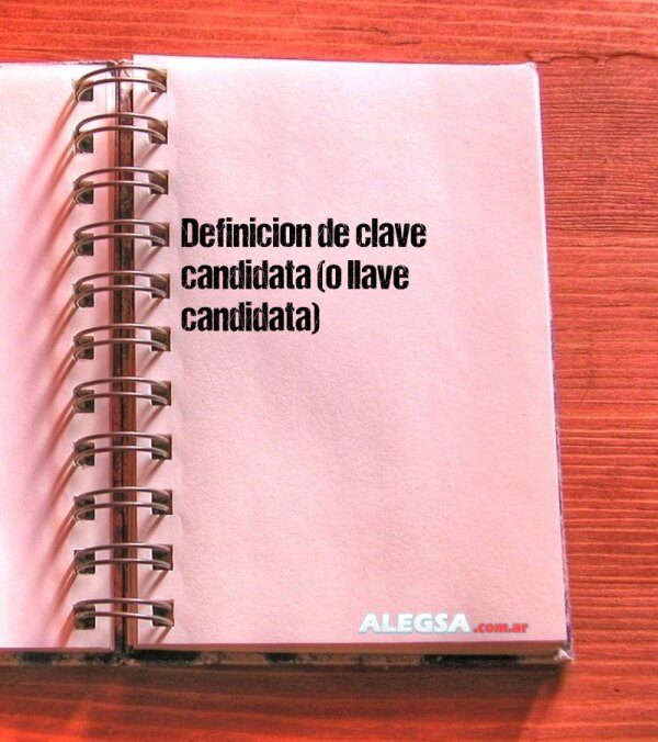 Definición de clave candidata (o llave candidata)