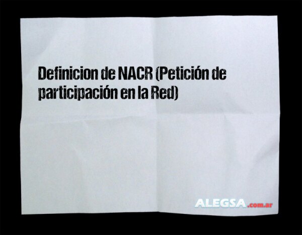 Definición de NACR (Petición de participación en la Red)