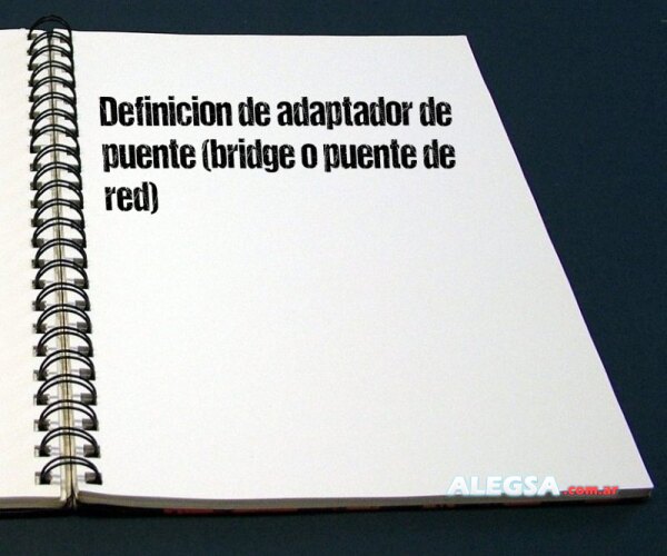 Definición de adaptador de puente (bridge o puente de red)